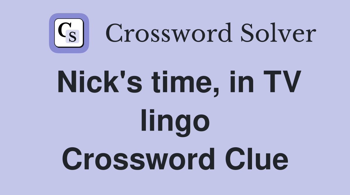 Nick's time, in TV lingo Crossword Clue Answers Crossword Solver